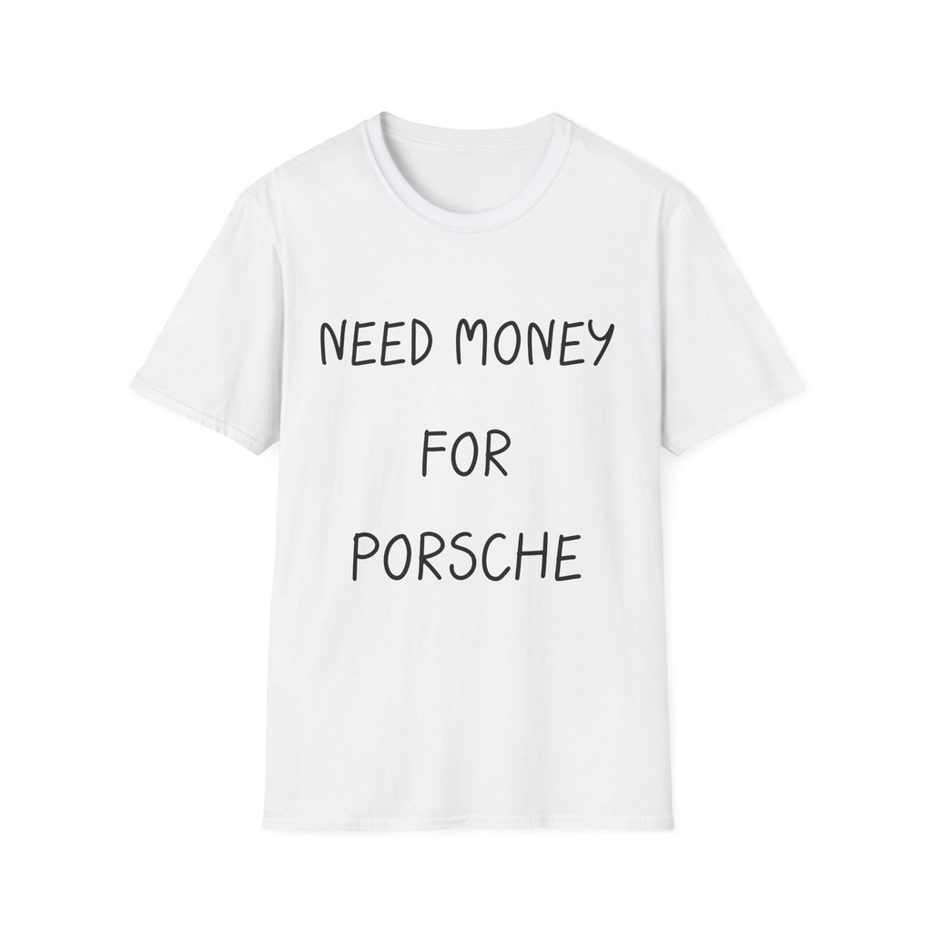 "Need Money For Porsche Tee"